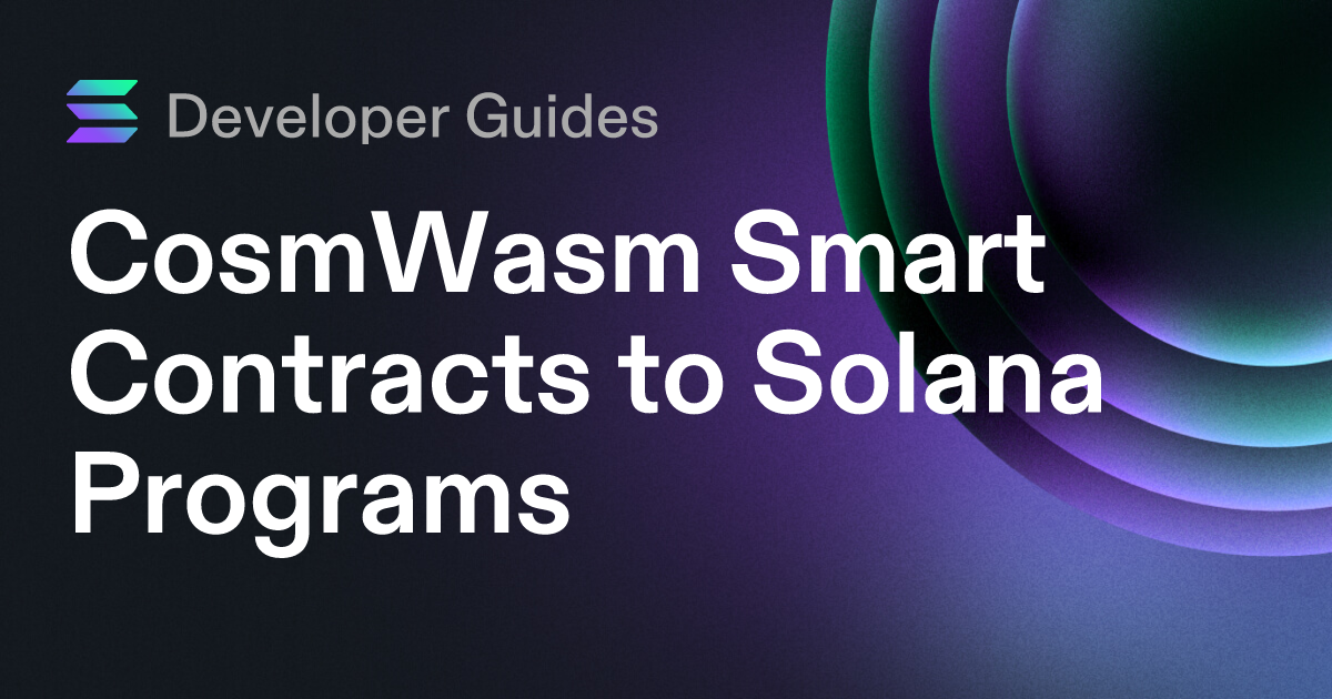CosmWasm Smart Contracts to Solana Programs
