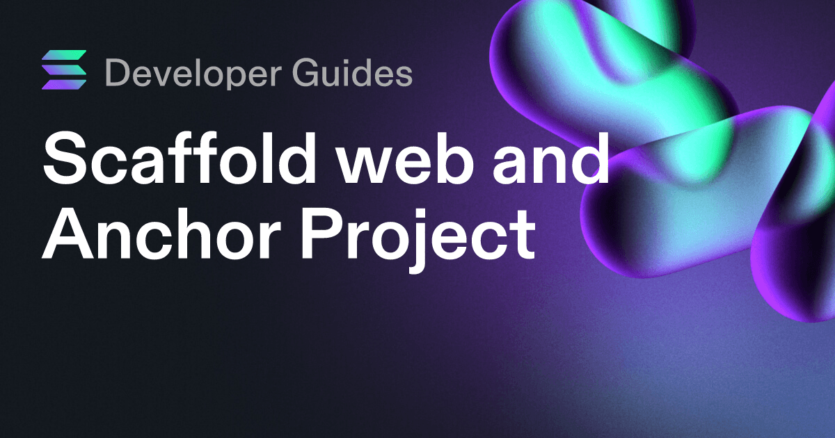 Scaffolding your web and Anchor project on Solana